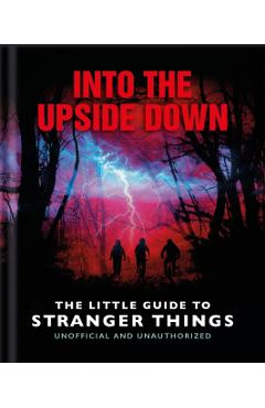 Coperta cărții 'Into the Upside Down: The Little Guide to Stranger Things -'