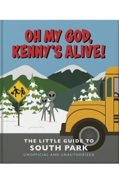 Coperta cărții 'Oh my God, Kenny’s alive!: The Little Guide to South Park -'