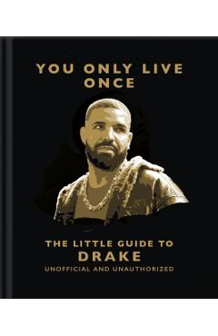 Coperta cărții 'You Only Live Once: The Little Guide to Drake -'