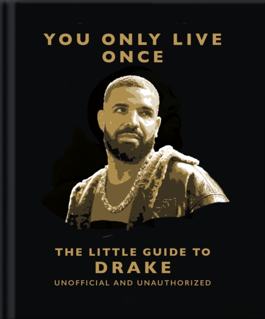 You Only Live Once: The Little Guide to Drake - 