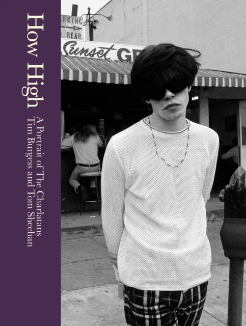 How High: A Portrait of The Charlatans - Tim|sheehan Burgess