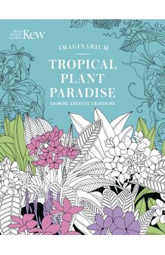 Coperta cărții 'Kew Imaginarium: Tropical Plant Paradise -'