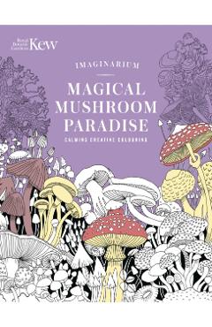 Coperta cărții 'Kew Imaginarium: Magical Mushroom Paradise - N/a N/a'