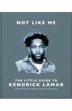 Coperta cărții 'Not Like Me: The Little Guide to Kendrick Lamar -'