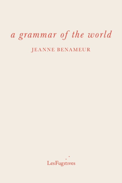 grammar of the world - Jeanne Benameur