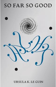 So Far So Good - Ursula K. Le Guin
