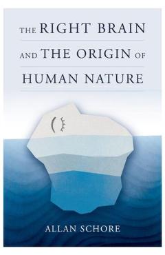 Right Brain and the Origin of Human Nature - Allan Schore