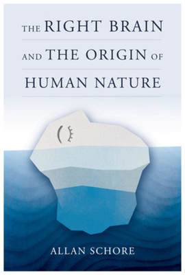 Right Brain and the Origin of Human Nature - Allan Schore