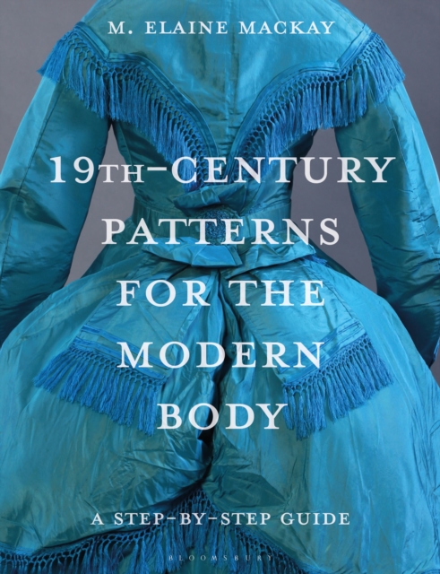 19th-Century Patterns for the Modern Body - Elaine (independent Researcher) Mackay