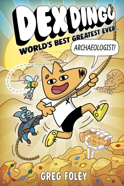 Dex Dingo: World's Best Greatest Ever Archaeologist - Greg Foley