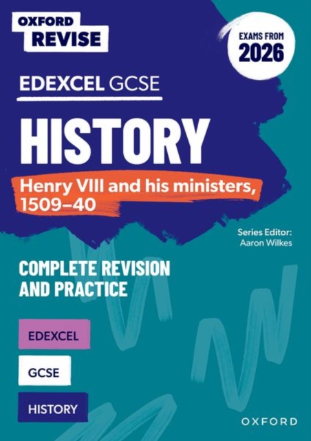 Oxford Revise: Edexcel GCSE History: Henry VIII and his ministers, 1509-40 Complete Revision and Practice (Exams from 2026) - James Ball