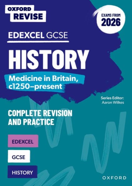 Oxford Revise: Edexcel GCSE History: Medicine in Britain, c1250-present Complete Revision and Practice (Exams from 2026) - Ellen Longley