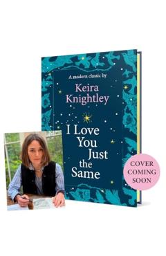 Coperta cărții 'I Love You Just the Same - Keira Knightley'