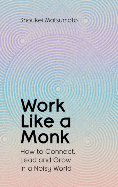 Work Like A Monk - Shoukei Matsumoto