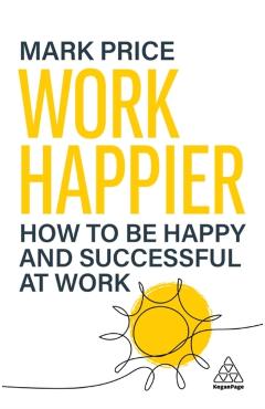 Poza produsului Work Happier - Mark Price