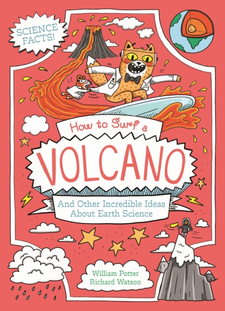 How to Surf a Volcano and Other Incredible Ideas About Earth Science - William (author) Potter