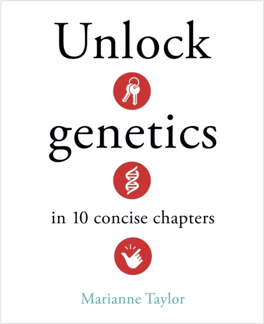Unlock Genetics in 10 Concise Chapters - Marianne Taylor