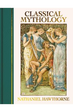 Classical Mythology - Nathaniel Hawthorne