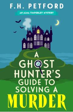 Coperta cărții 'Ghost Hunter's Guide to Solving a Murder - F.h. Petford'