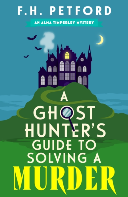 Ghost Hunter's Guide to Solving a Murder - F.h. Petford
