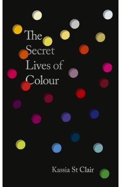 Secret Lives of Colour - Kassia St Clair
