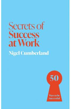 Coperta cărții 'Secrets of Success at Work - Nigel Cumberland'