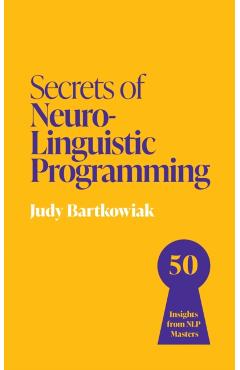 Coperta cărții 'Secrets of Neuro-Linguistic Programming - Judy Bartkowiak'