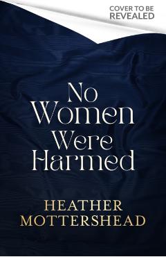 No Women Were Harmed - Heather Mottershead