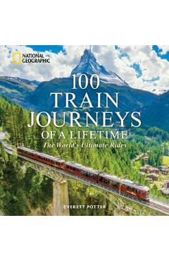 Poza produsului 100 Train Journeys of a Lifetime - Everett Potter