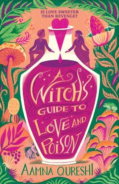 Poza produsului A Witch's Guide to Love and Poison - Aamna Qureshi