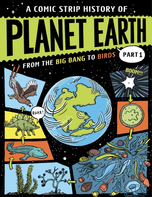 Comic Strip History of Planet Earth: Part 1 From the Big Bang to Birds - Anna Claybourne