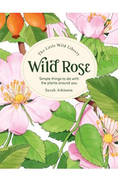 The Little Wild Library: Wild Rose - Clare (author) Gogerty