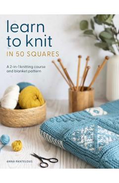 Coperta cărții 'Learn to Knit in 50 Squares - Anna Pantelous'