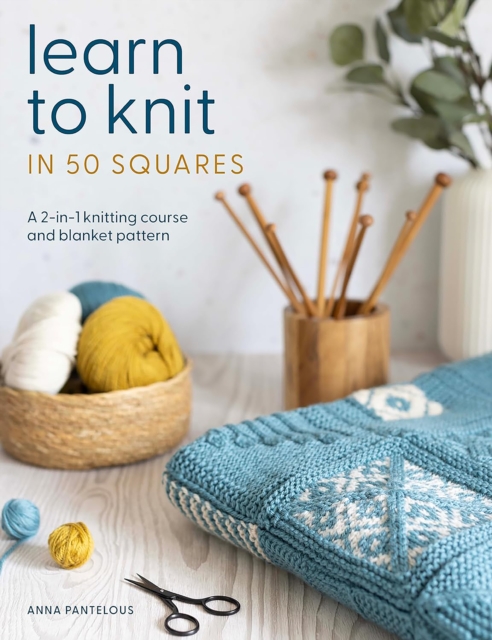 Learn to Knit in 50 Squares - Anna Pantelous