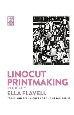 Coperta cărții 'Linocut Printmaking in the City - Ella Flavell'