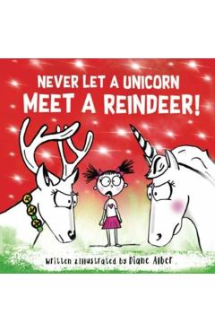 Poza produsului Never Let a Unicorn Meet a Reindeer - Diane Alber