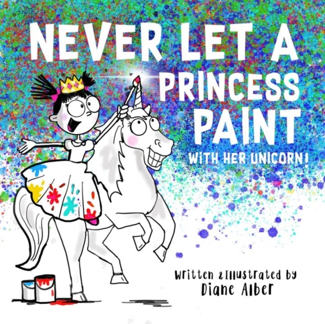 Never Let a Princess Paint - Diane Alber