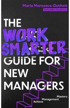 Coperta cărții 'Work Smarter Guide for New Managers - Maria Morozova-duthoit'