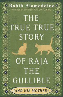 True True Story of Raja the Gullible (and His Mother) - Rabih Alameddine