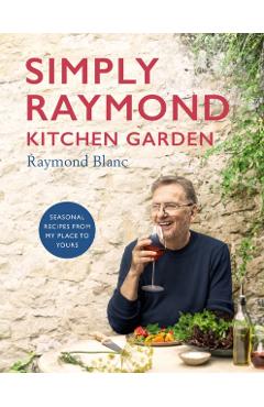 Simply Raymond Kitchen Garden - Raymond Blanc