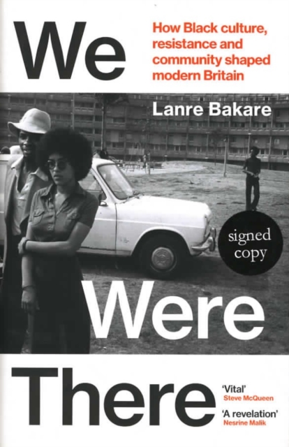 We Were There: How Black culture, resistance and community shaped modern Britain (Signed Edition) - Lanre Bakare