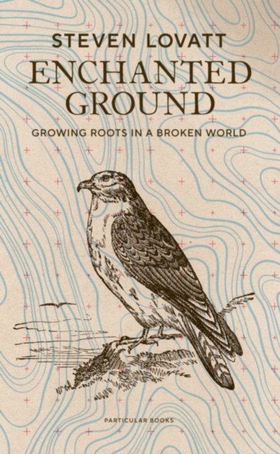 Enchanted Ground: Growing Roots in a Broken World (Signed Edition) - Steven Lovatt