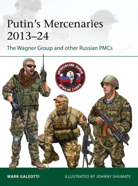 Putin's Mercenaries, 2013–24 - Mark (new York University Galeotti
