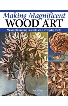 Poza produsului Making Magnificent Wood Art - Meleah Gabhart