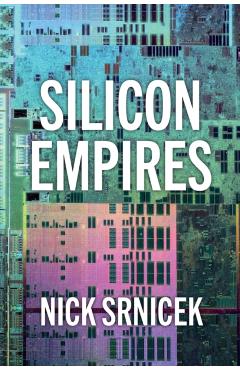 Poza produsului Silicon Empires - Nick (london School Of Economics And Political Science Srnicek