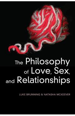 Coperta cărții 'Philosophy of Love, Sex, and Relationships - Luke (university Of Leeds Brunning'