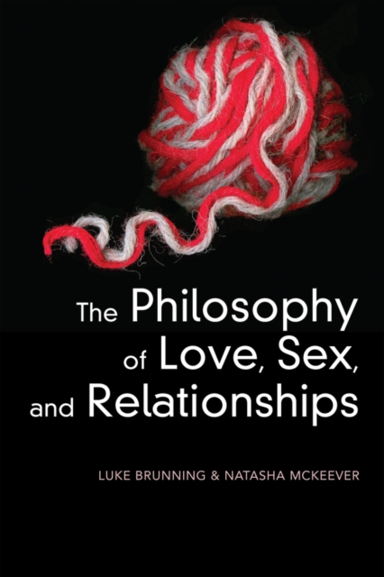 Coperta cărții 'Philosophy of Love, Sex, and Relationships - Luke (university Of Leeds Brunning'