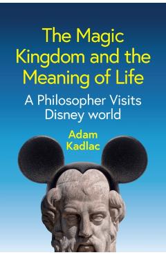 Poza produsului Magic Kingdom and the Meaning of Life - Adam Kadlac