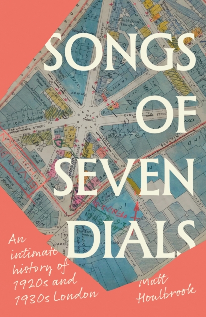 Songs of Seven Dials - Matt (professor) Houlbrook