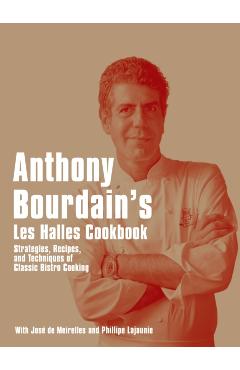 Anthony Bourdain's Les Halles Cookbook - Anthony Bourdain